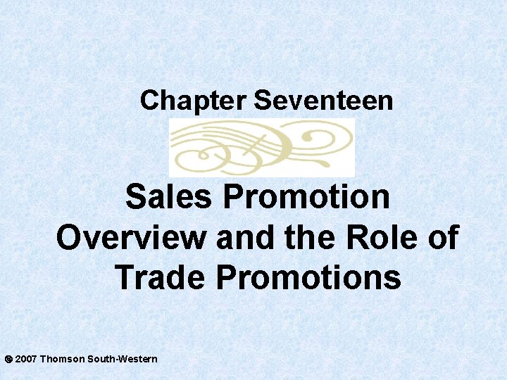 Chapter Seventeen Sales Promotion Overview and the Role of Trade Promotions 2007 Thomson South-Western