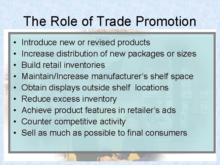 The Role of Trade Promotion • • • Introduce new or revised products Increase