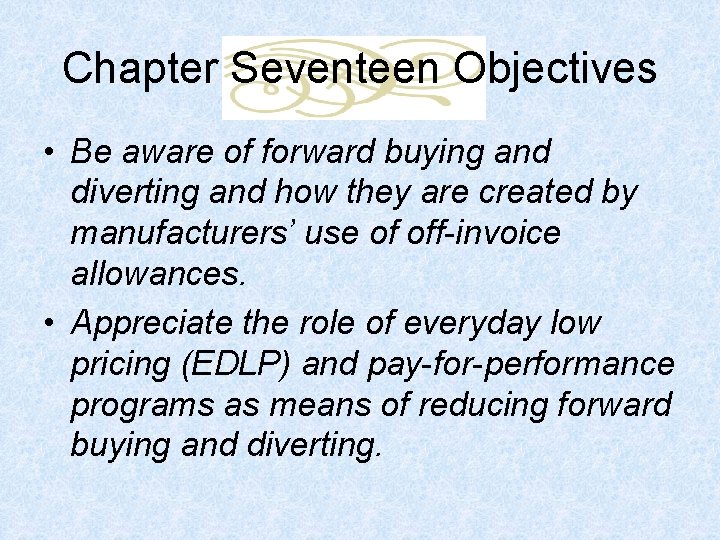 Chapter Seventeen Objectives • Be aware of forward buying and diverting and how they
