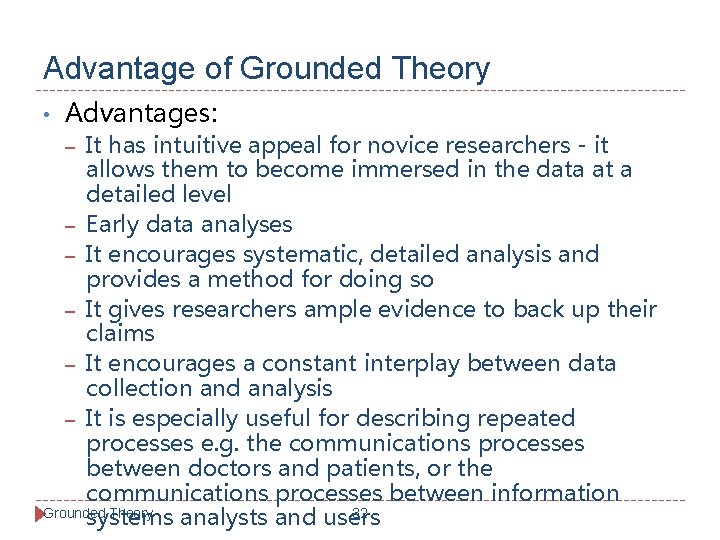 Advantage of Grounded Theory • Advantages: It has intuitive appeal for novice researchers -