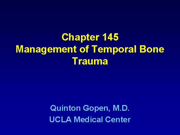 Chapter 145 Management of Temporal Bone Trauma Quinton Gopen, M. D. UCLA Medical Center