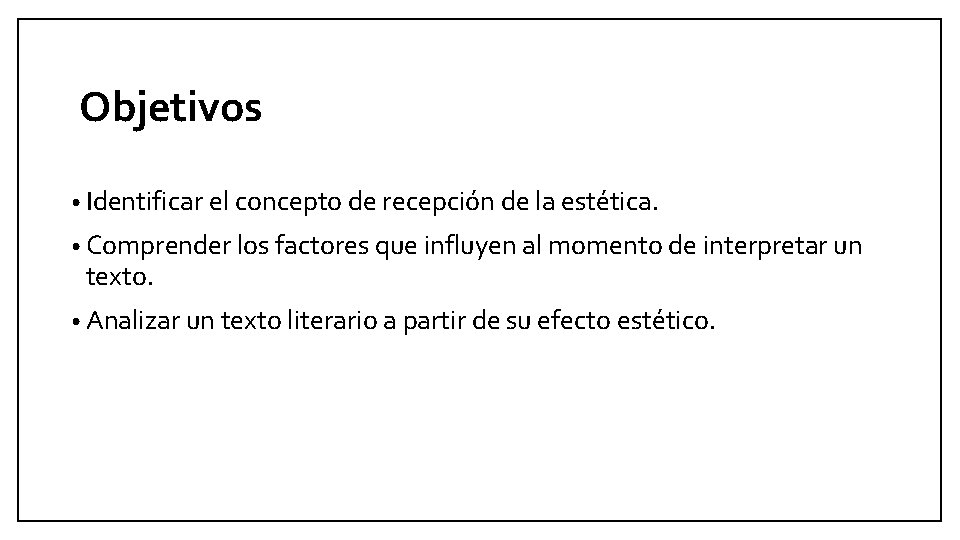 Objetivos • Identificar el concepto de recepción de la estética. • Comprender los factores