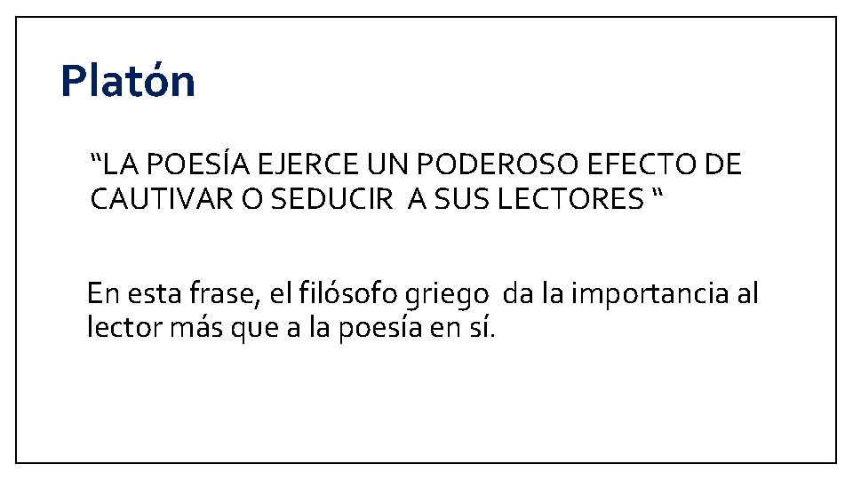 Platón “LA POESÍA EJERCE UN PODEROSO EFECTO DE CAUTIVAR O SEDUCIR A SUS LECTORES