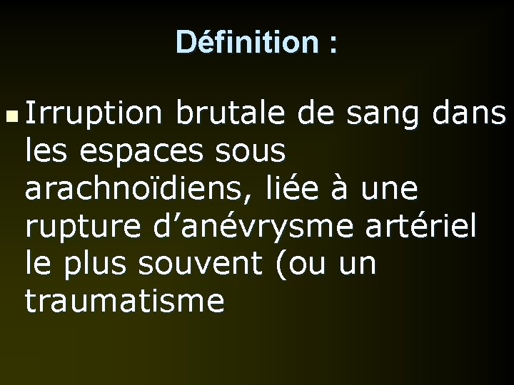 Définition : n Irruption brutale de sang dans les espaces sous arachnoïdiens, liée à