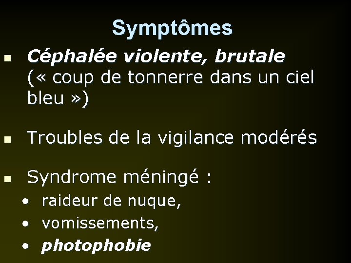 Symptômes n Céphalée violente, brutale ( « coup de tonnerre dans un ciel bleu