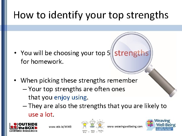 How to identify your top strengths • You will be choosing your top 5