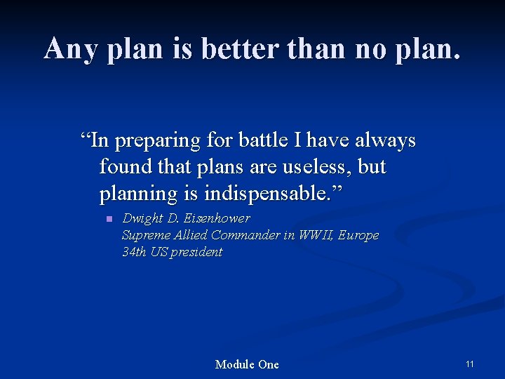 Any plan is better than no plan. “In preparing for battle I have always