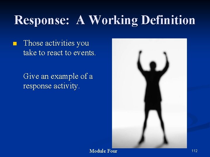 Response: A Working Definition n Those activities you take to react to events. Give