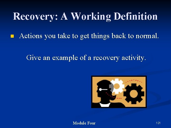 Recovery: A Working Definition n Actions you take to get things back to normal.