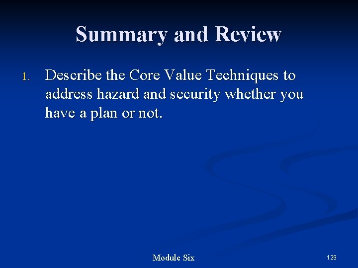 Summary and Review 1. Describe the Core Value Techniques to address hazard and security