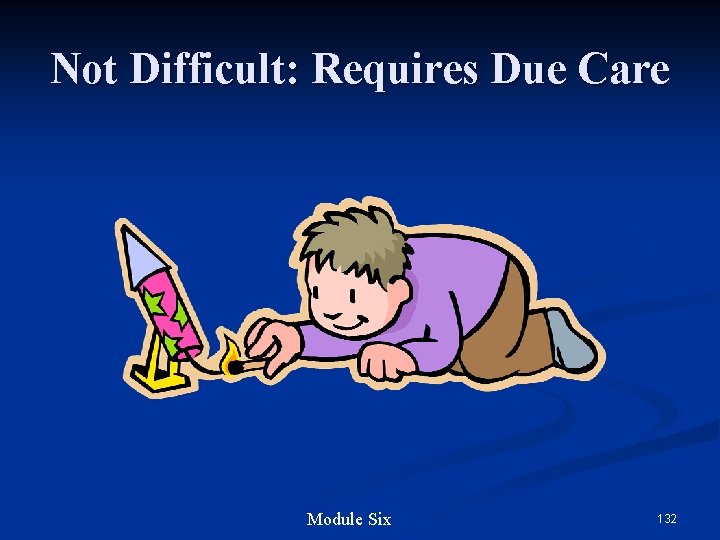 Not Difficult: Requires Due Care Module Six 132 