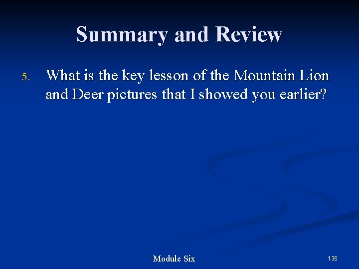 Summary and Review 5. What is the key lesson of the Mountain Lion and