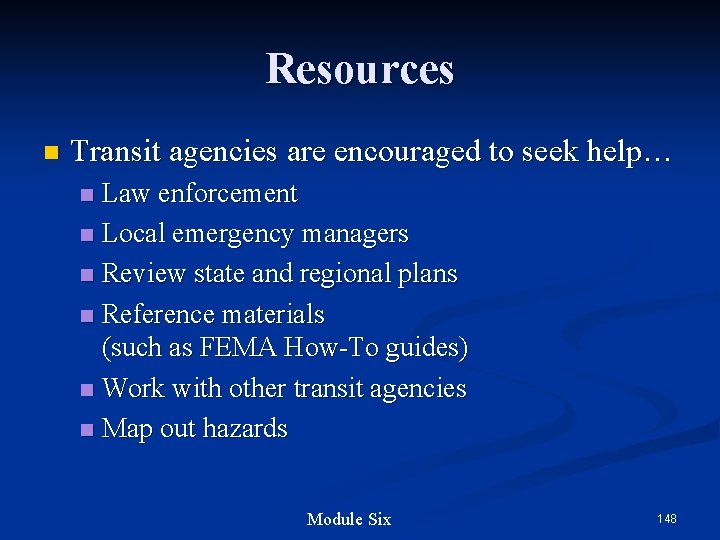 Resources n Transit agencies are encouraged to seek help… Law enforcement n Local emergency