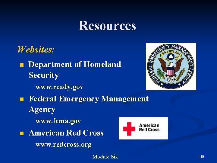Resources Websites: n Department of Homeland Security www. ready. gov n Federal Emergency Management