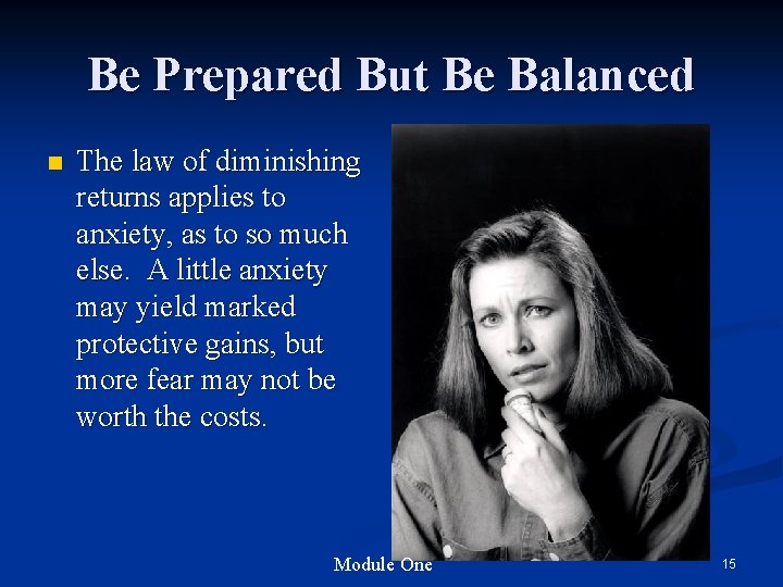 Be Prepared But Be Balanced n The law of diminishing returns applies to anxiety,