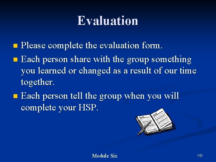 Evaluation Please complete the evaluation form. n Each person share with the group something