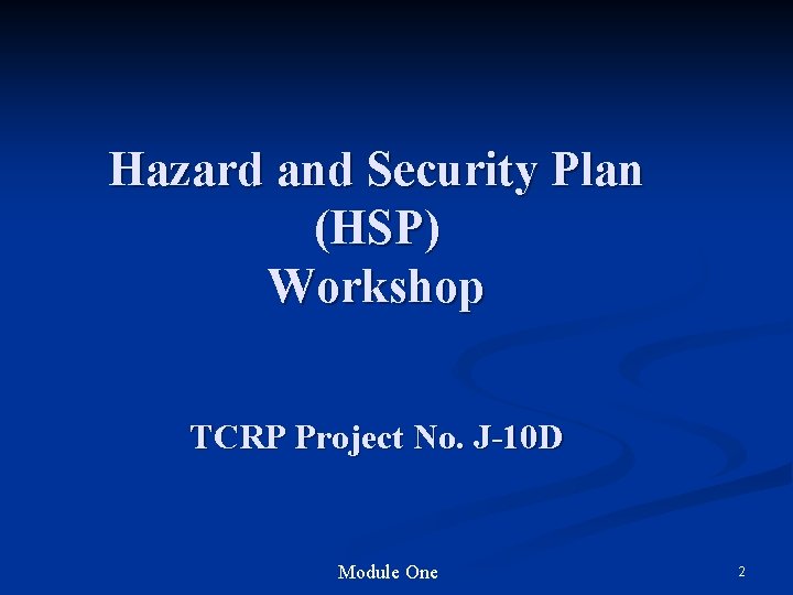 Hazard and Security Plan (HSP) Workshop TCRP Project No. J-10 D Module One 2