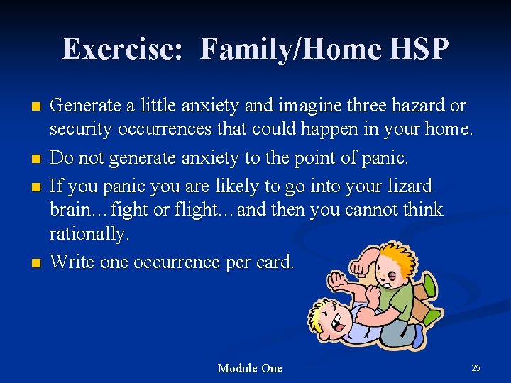 Exercise: Family/Home HSP n n Generate a little anxiety and imagine three hazard or Exercise: Family/Home HSP n n Generate a little anxiety and imagine three hazard or