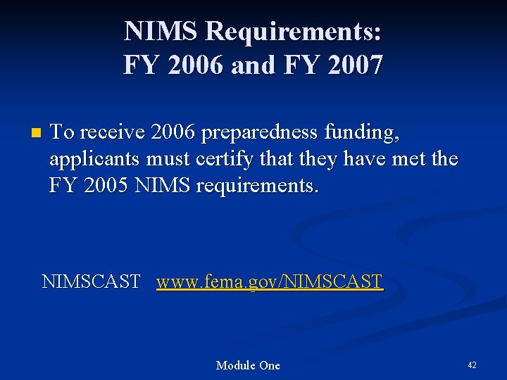 NIMS Requirements: FY 2006 and FY 2007 n To receive 2006 preparedness funding, applicants