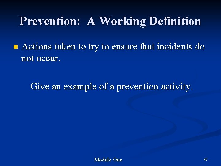 Prevention: A Working Definition n Actions taken to try to ensure that incidents do