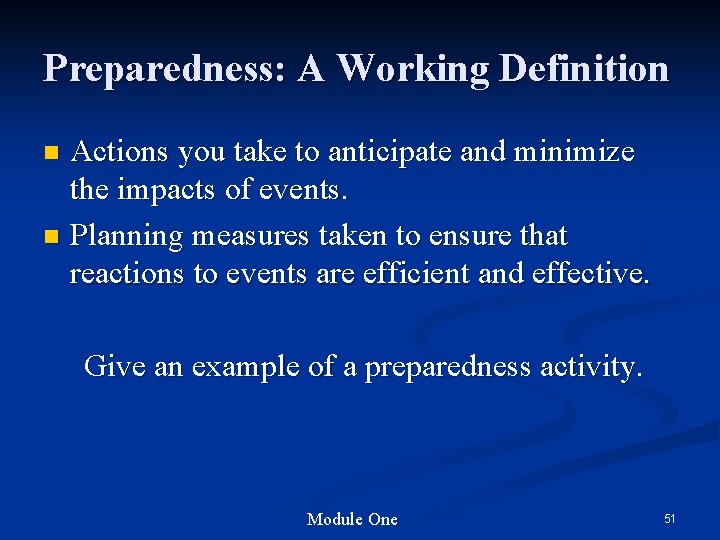 Preparedness: A Working Definition Actions you take to anticipate and minimize the impacts of Preparedness: A Working Definition Actions you take to anticipate and minimize the impacts of