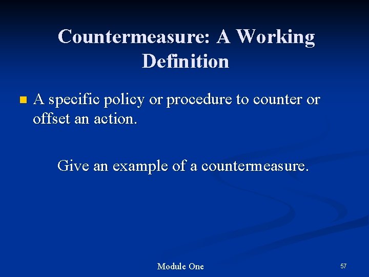 Countermeasure: A Working Definition n A specific policy or procedure to counter or offset