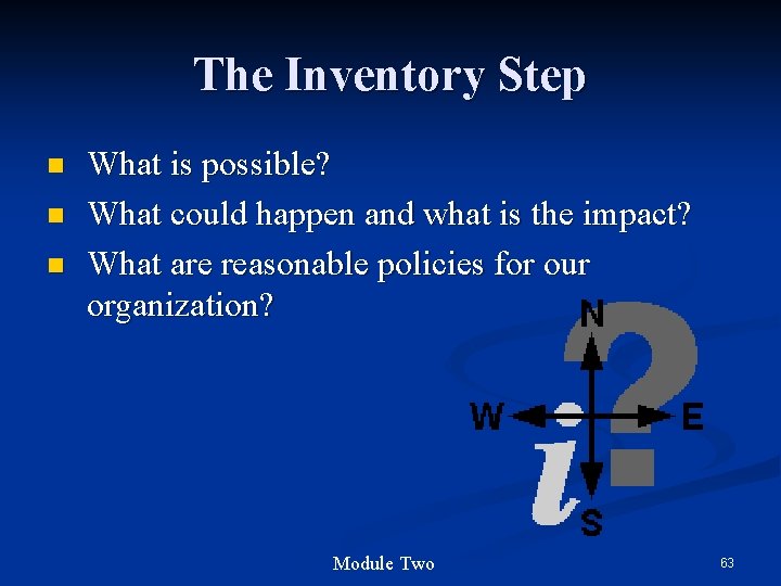 The Inventory Step n n n What is possible? What could happen and what