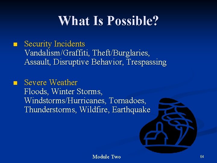 What Is Possible? n Security Incidents Vandalism/Graffiti, Theft/Burglaries, Assault, Disruptive Behavior, Trespassing n Severe