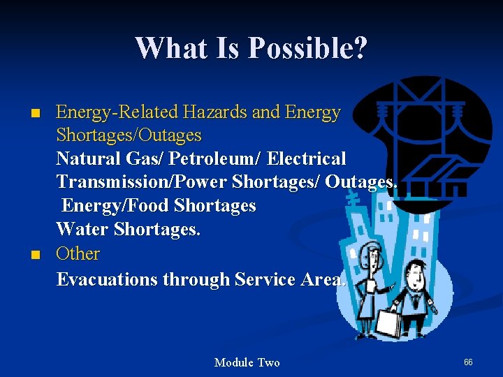 What Is Possible? n n Energy-Related Hazards and Energy Shortages/Outages Natural Gas/ Petroleum/ Electrical