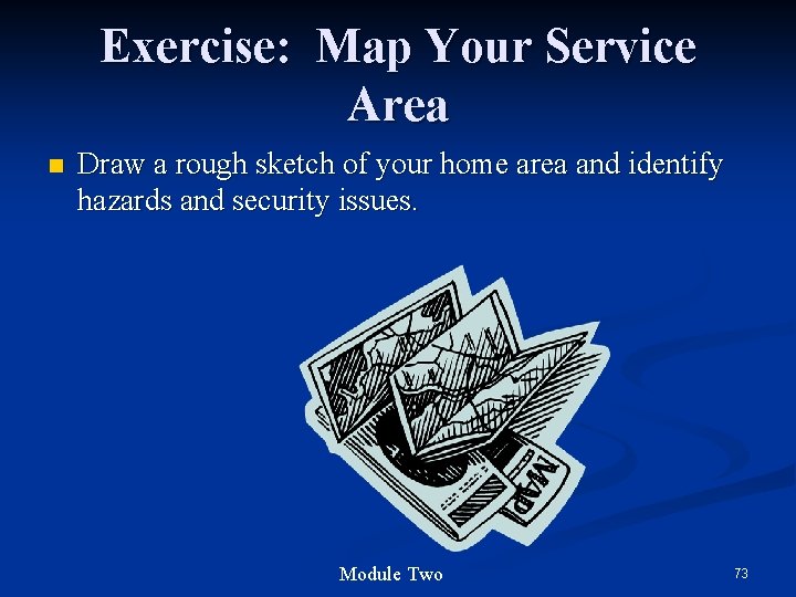 Exercise: Map Your Service Area n Draw a rough sketch of your home area