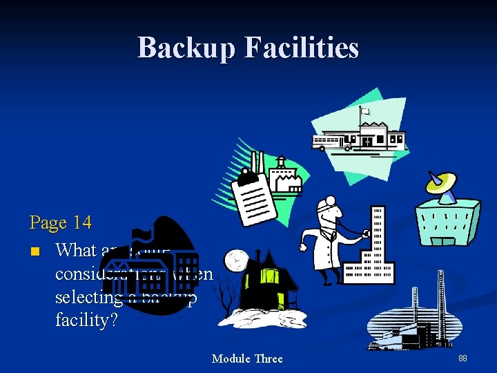 Backup Facilities Page 14 n What are some considerations when selecting a backup facility?