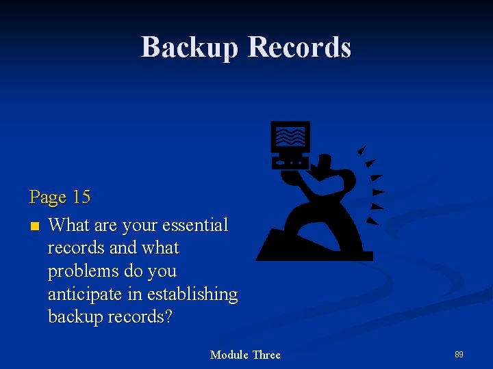 Backup Records Page 15 n What are your essential records and what problems do Backup Records Page 15 n What are your essential records and what problems do