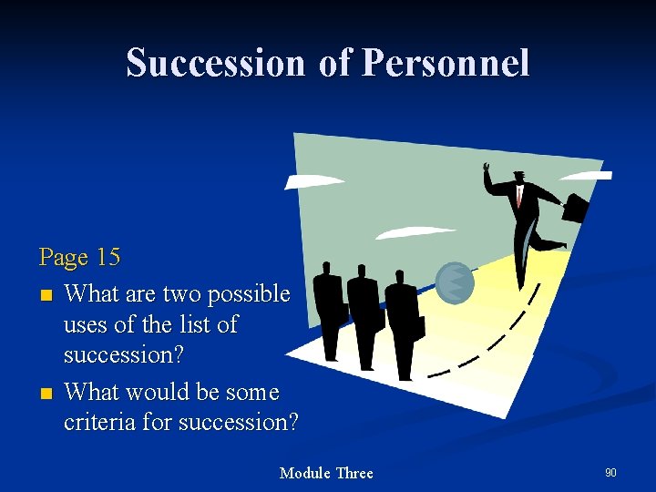 Succession of Personnel Page 15 n What are two possible uses of the list Succession of Personnel Page 15 n What are two possible uses of the list
