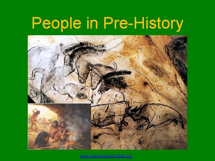 People in Pre-History www. Adirondack. Wildlife. org 