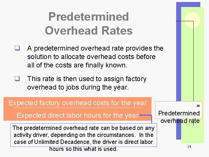 Predetermined Overhead Rates q A predetermined overhead rate provides the solution to allocate overhead