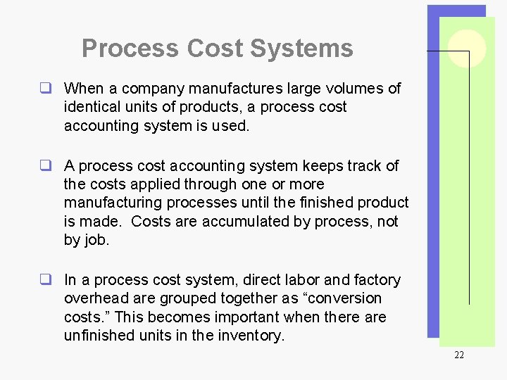 Process Cost Systems q When a company manufactures large volumes of identical units of