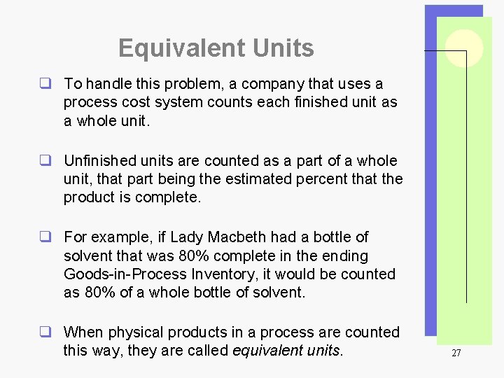 Equivalent Units q To handle this problem, a company that uses a process cost