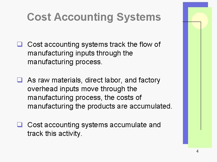 Cost Accounting Systems q Cost accounting systems track the flow of manufacturing inputs through