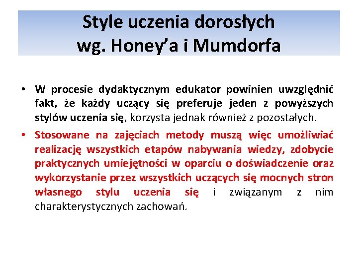 Style uczenia dorosłych wg. Honey’a i Mumdorfa • W procesie dydaktycznym edukator powinien uwzględnić