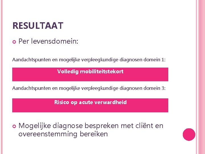 RESULTAAT Per levensdomein: Aandachtspunten en mogelijke verpleegkundige diagnosen domein 1: Volledig mobiliteitstekort Aandachtspunten en