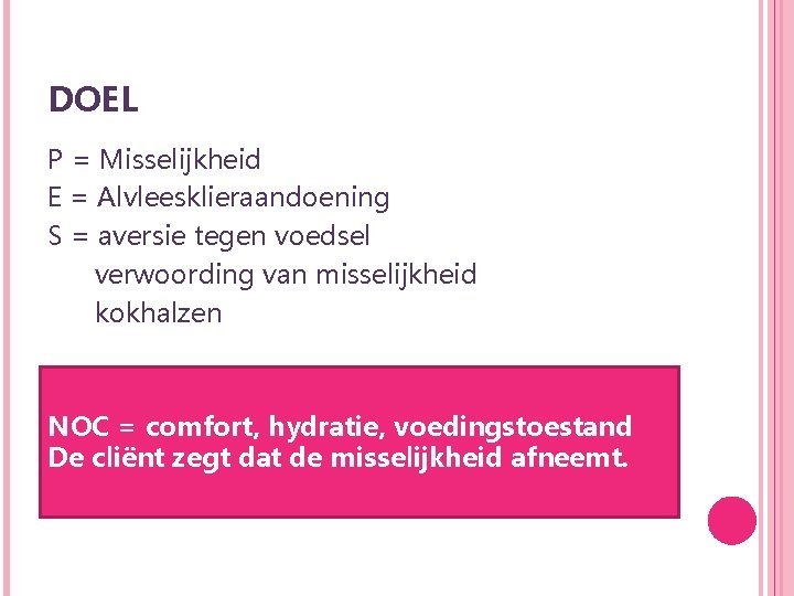 DOEL P = Misselijkheid E = Alvleesklieraandoening S = aversie tegen voedsel verwoording van