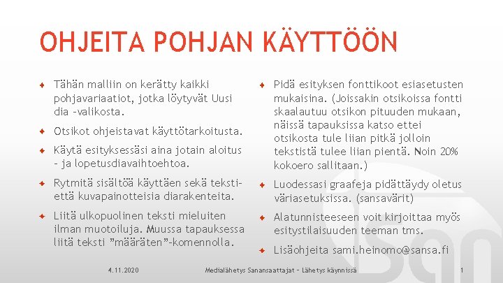 OHJEITA POHJAN KÄYTTÖÖN Tähän malliin on kerätty kaikki pohjavariaatiot, jotka löytyvät Uusi dia –valikosta.