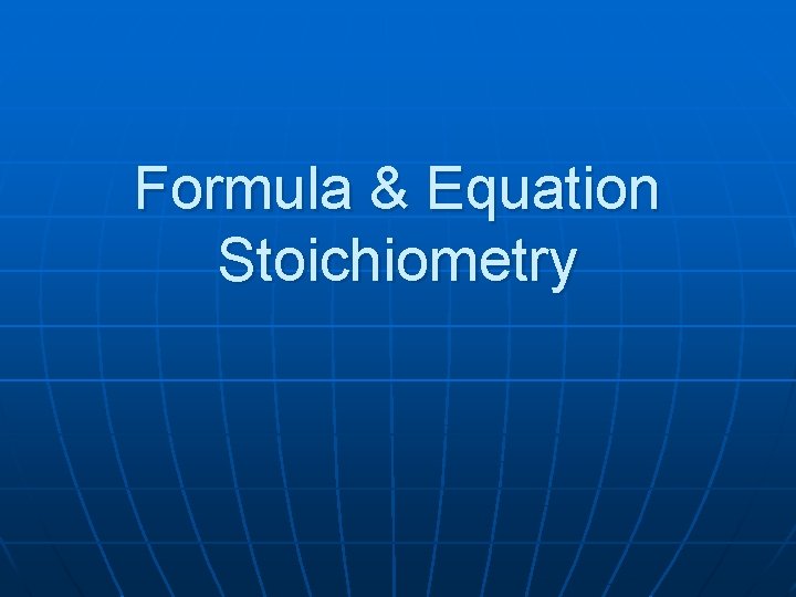 Formula & Equation Stoichiometry 