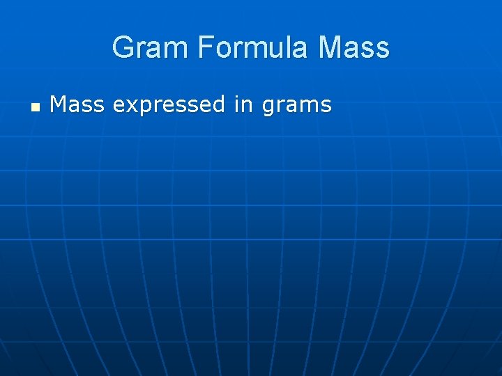 Gram Formula Mass n Mass expressed in grams 