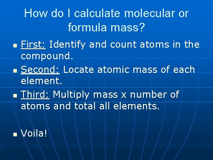 How do I calculate molecular or formula mass? n n First: Identify and count
