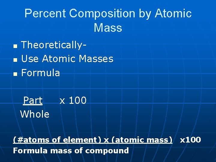 Percent Composition by Atomic Mass n n n Theoretically. Use Atomic Masses Formula Part