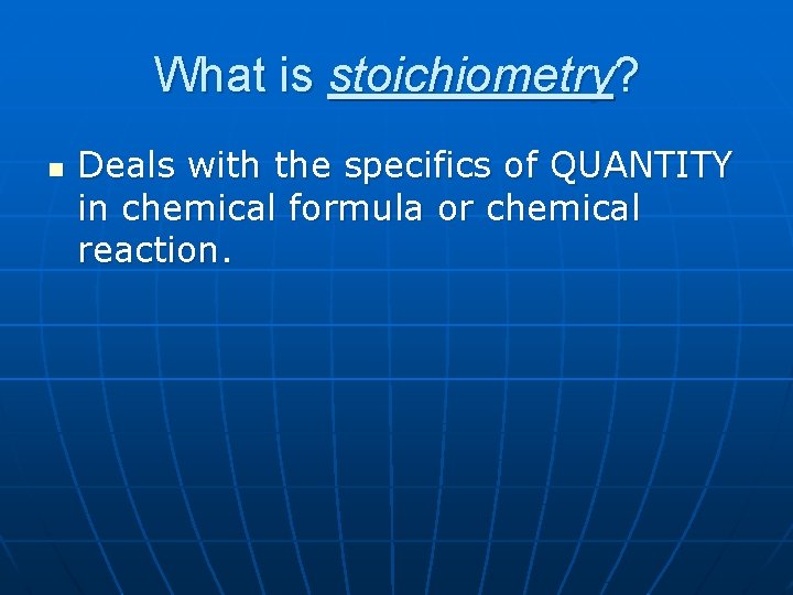 What is stoichiometry? n Deals with the specifics of QUANTITY in chemical formula or