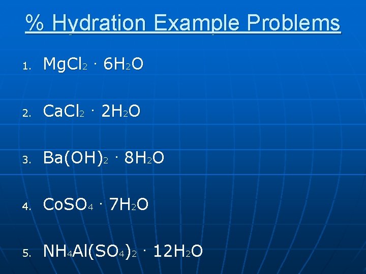 % Hydration Example Problems 1. Mg. Cl 2. 6 H 2 O 2. Ca.