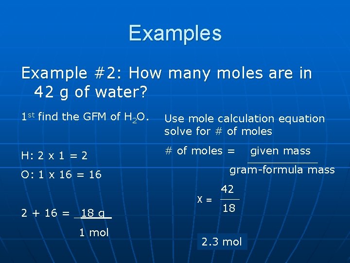 Examples Example #2: How many moles are in 42 g of water? 1 st