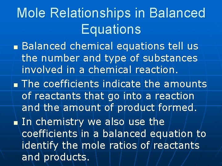 Mole Relationships in Balanced Equations n n n Balanced chemical equations tell us the